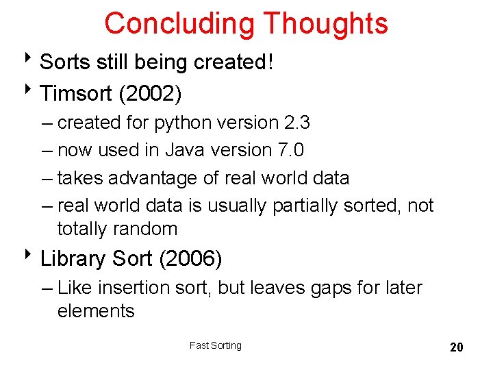 Concluding Thoughts 8 Sorts still being created! 8 Timsort (2002) – created for python