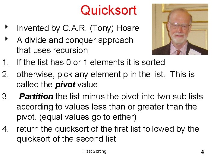 Quicksort 8 Invented by C. A. R. (Tony) Hoare 8 A divide and conquer