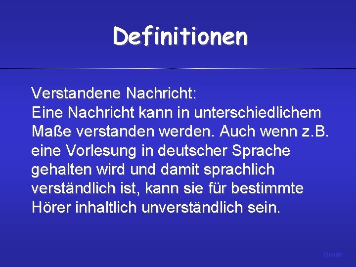 Definitionen Verstandene Nachricht: Eine Nachricht kann in unterschiedlichem Maße verstanden werden. Auch wenn z.