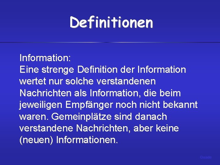 Definitionen Information: Eine strenge Definition der Information wertet nur solche verstandenen Nachrichten als Information,