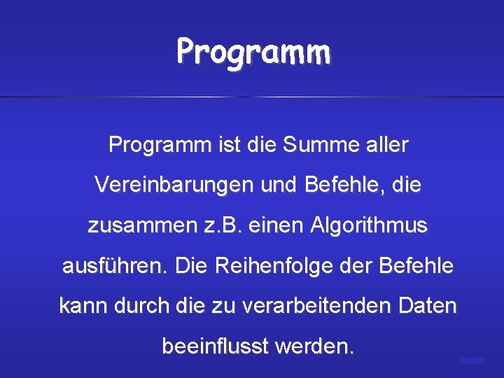 Programm ist die Summe aller Vereinbarungen und Befehle, die zusammen z. B. einen Algorithmus