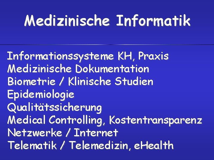 Medizinische Informatik Informationssysteme KH, Praxis Medizinische Dokumentation Biometrie / Klinische Studien Epidemiologie Qualitätssicherung Medical