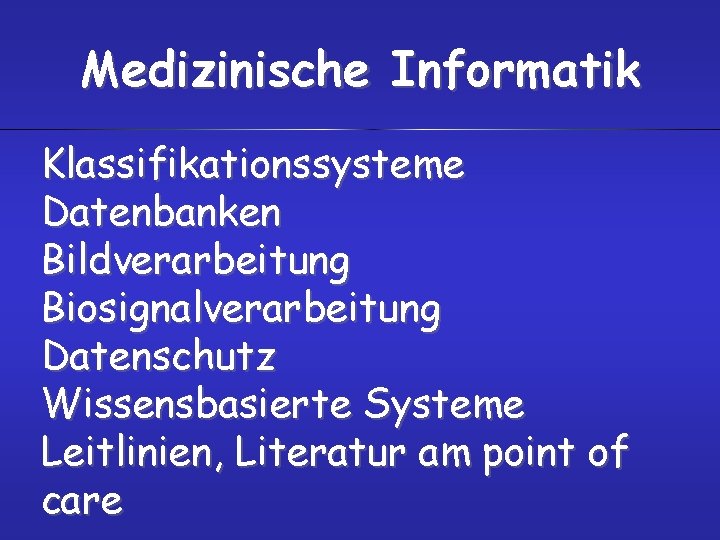 Medizinische Informatik Klassifikationssysteme Datenbanken Bildverarbeitung Biosignalverarbeitung Datenschutz Wissensbasierte Systeme Leitlinien, Literatur am point of