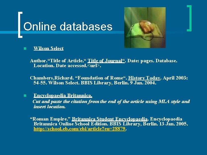 Online databases n Wilson Select Author. “Title of Article. “ Title of Journal“. Date: