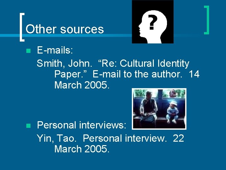 Other sources n E-mails: Smith, John. “Re: Cultural Identity Paper. ” E-mail to the
