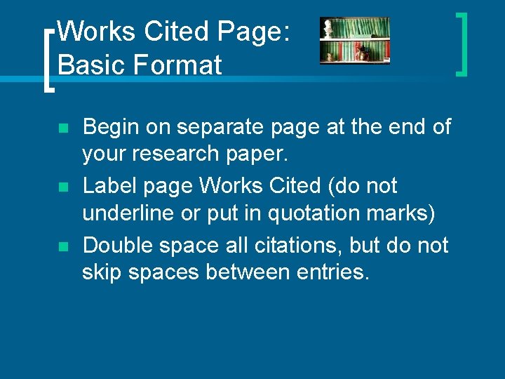 Works Cited Page: Basic Format n n n Begin on separate page at the