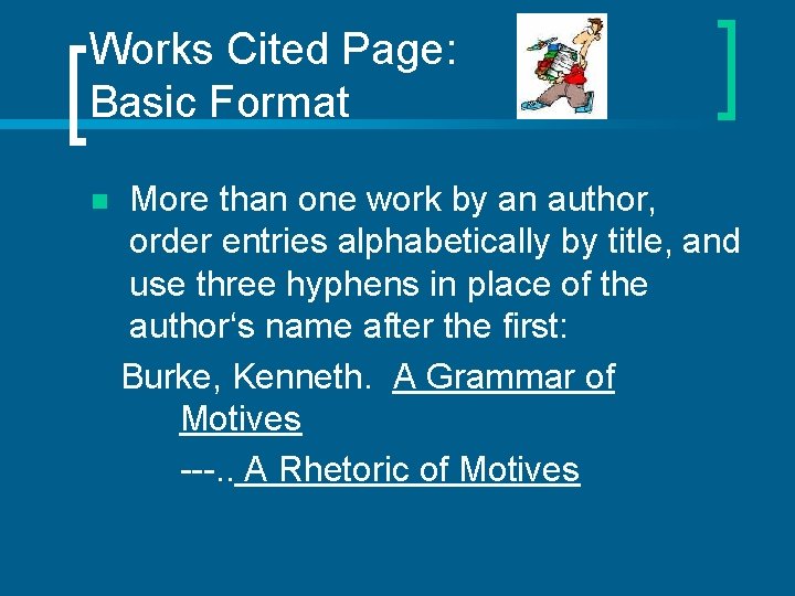 Works Cited Page: Basic Format n More than one work by an author, order