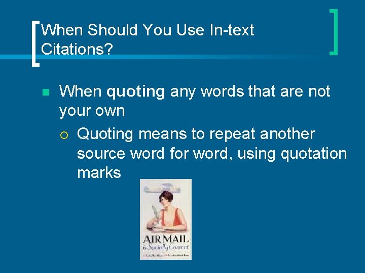 When Should You Use In-text Citations? n When quoting any words that are not