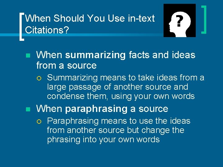 When Should You Use in-text Citations? n When summarizing facts and ideas from a