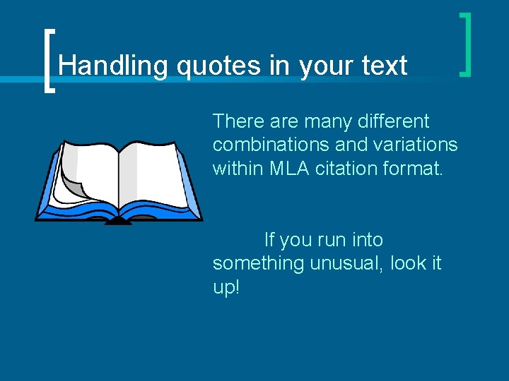 Handling quotes in your text There are many different combinations and variations within MLA