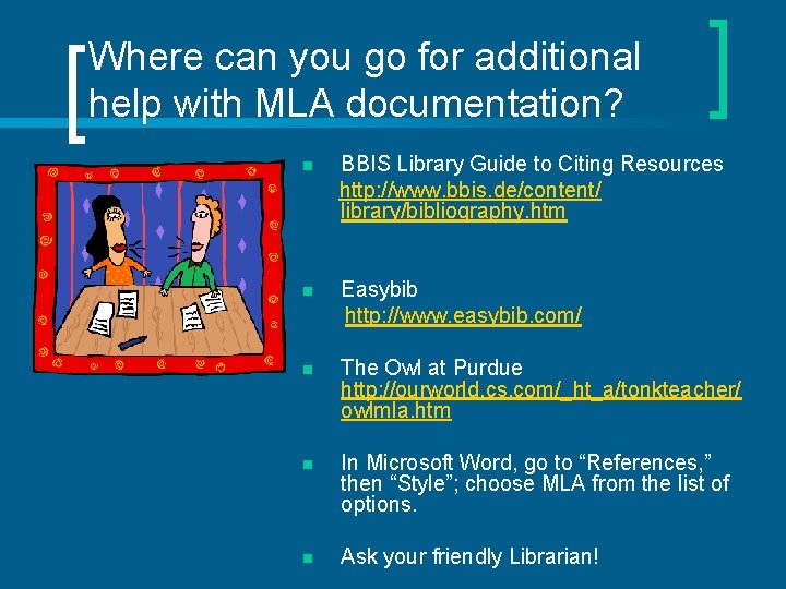 Where can you go for additional help with MLA documentation? n BBIS Library Guide