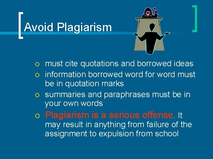 Avoid Plagiarism ¡ ¡ must cite quotations and borrowed ideas information borrowed word for