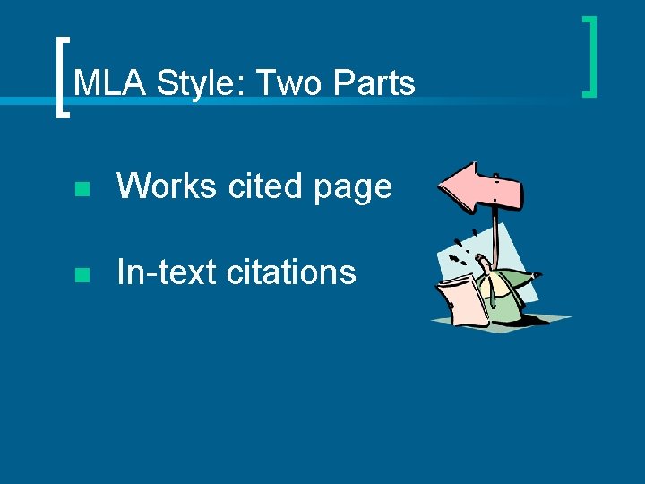 MLA Style: Two Parts n Works cited page n In-text citations 