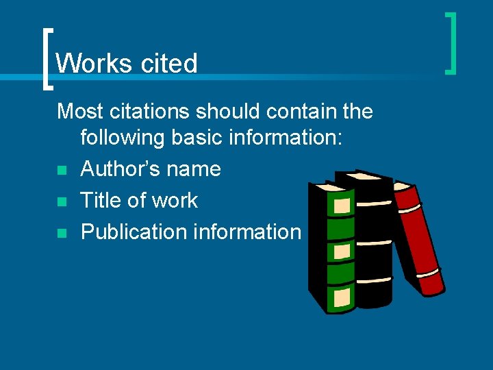 Works cited Most citations should contain the following basic information: n Author’s name n