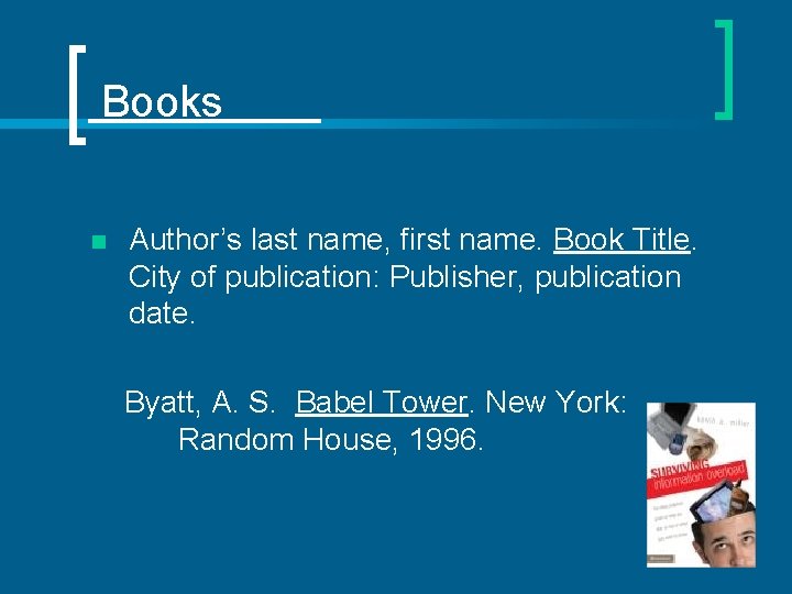 Books n Author’s last name, first name. Book Title. City of publication: Publisher, publication
