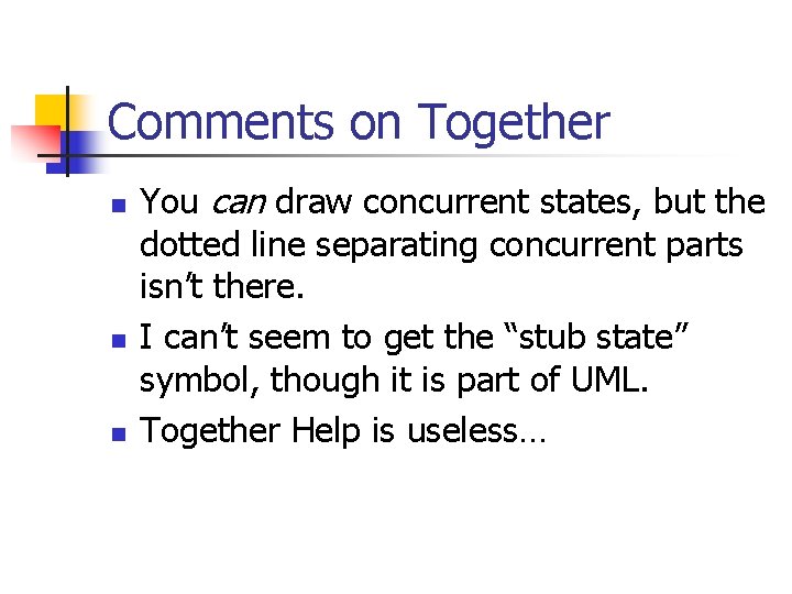 Comments on Together n n n You can draw concurrent states, but the dotted