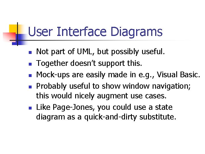 User Interface Diagrams n n n Not part of UML, but possibly useful. Together