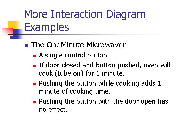 More Interaction Diagram Examples n The One. Minute Microwaver n n A single control