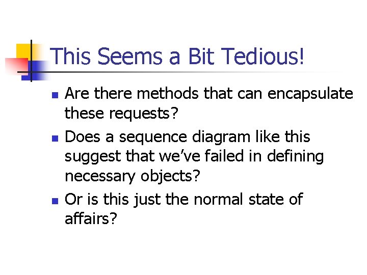 This Seems a Bit Tedious! n n n Are there methods that can encapsulate