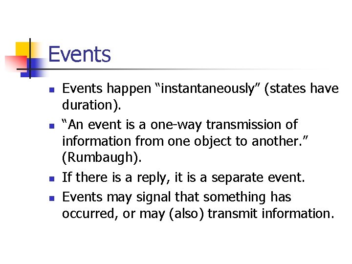 Events n n Events happen “instantaneously” (states have duration). “An event is a one-way