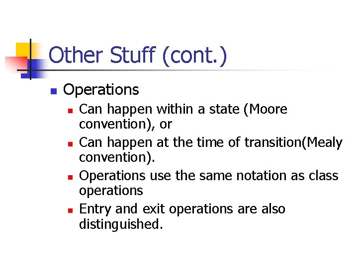 Other Stuff (cont. ) n Operations n n Can happen within a state (Moore