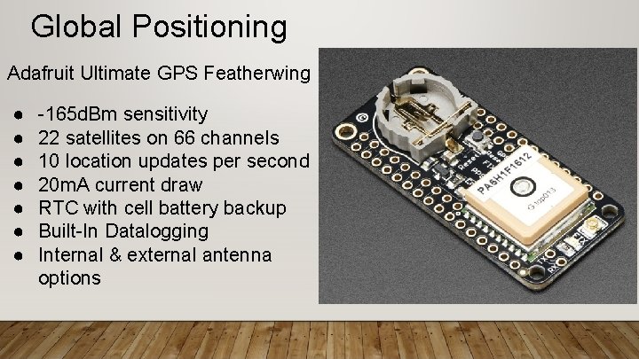 Global Positioning Adafruit Ultimate GPS Featherwing ● ● ● ● -165 d. Bm sensitivity