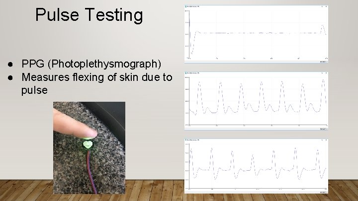 Pulse Testing ● PPG (Photoplethysmograph) ● Measures flexing of skin due to pulse 