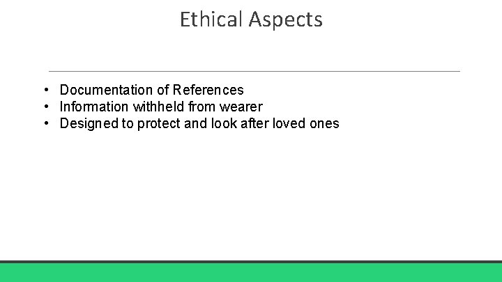 Ethical Aspects • Documentation of References • Information withheld from wearer • Designed to