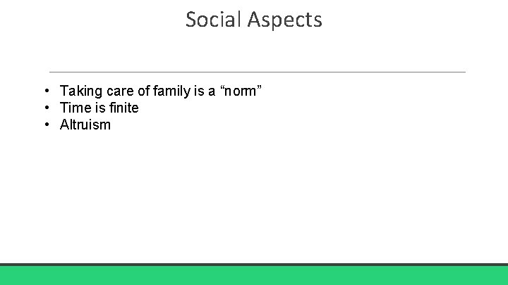 Social Aspects • Taking care of family is a “norm” • Time is finite