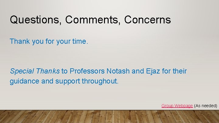 Questions, Comments, Concerns Thank you for your time. Special Thanks to Professors Notash and