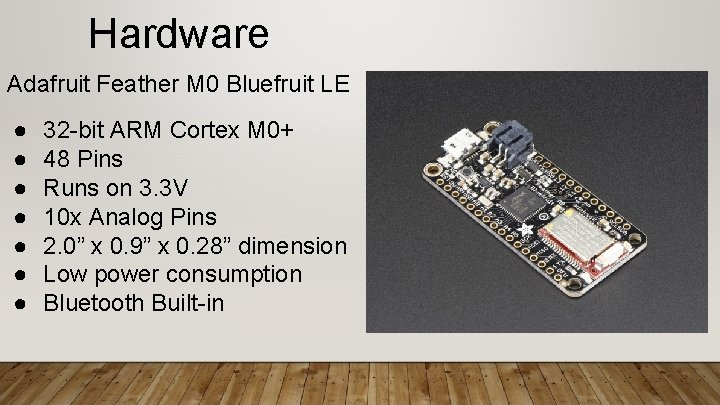 Hardware Adafruit Feather M 0 Bluefruit LE ● ● ● ● 32 -bit ARM