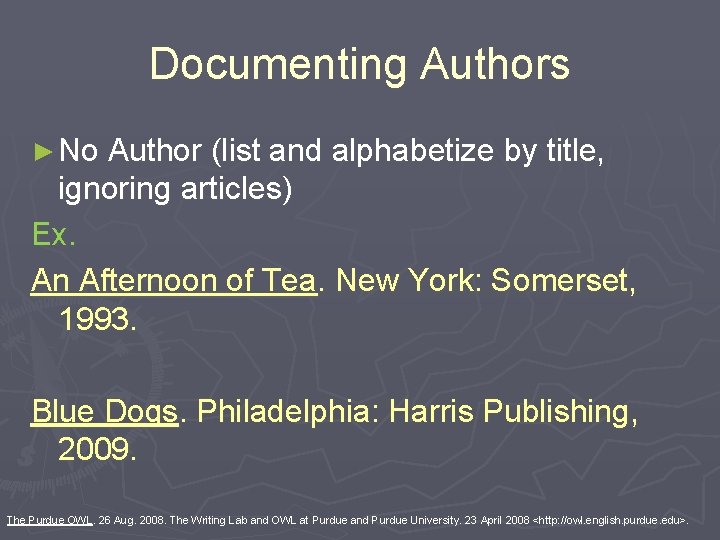 Documenting Authors ► No Author (list and alphabetize by title, ignoring articles) Ex. An