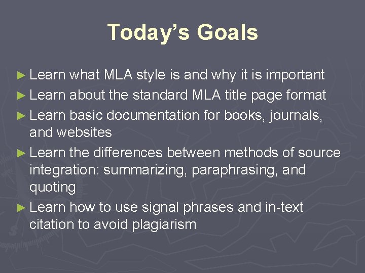 Today’s Goals ► Learn what MLA style is and why it is important ►