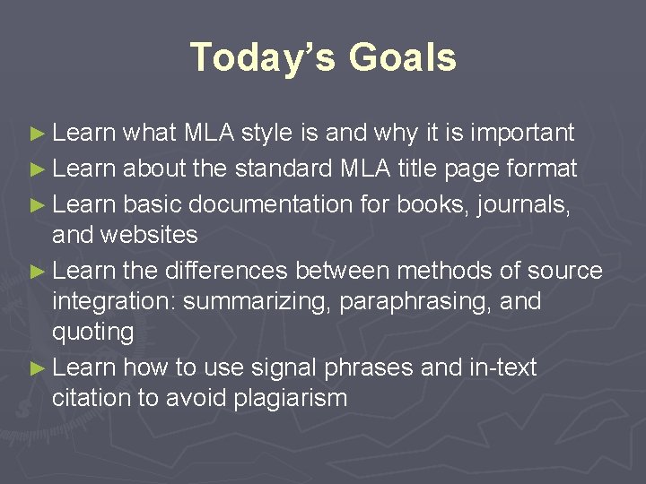 Today’s Goals ► Learn what MLA style is and why it is important ► Today’s Goals ► Learn what MLA style is and why it is important ►