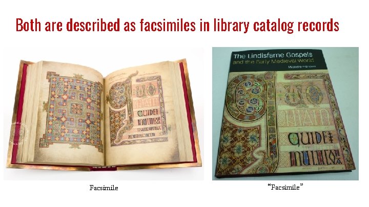 Both are described as facsimiles in library catalog records Facsimile “Facsimile” 