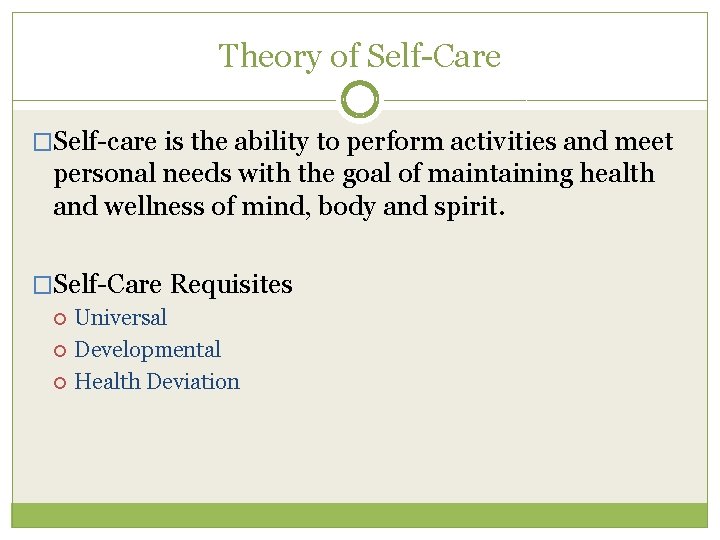 Theory of Self-Care �Self-care is the ability to perform activities and meet personal needs
