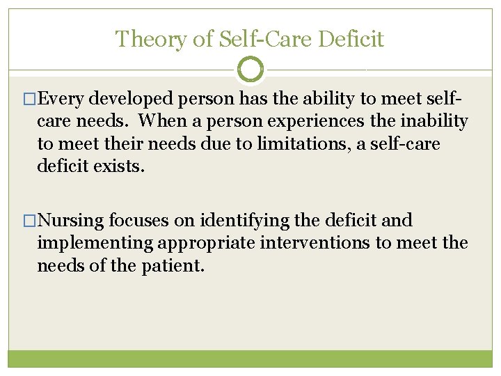 Theory of Self-Care Deficit �Every developed person has the ability to meet self- care