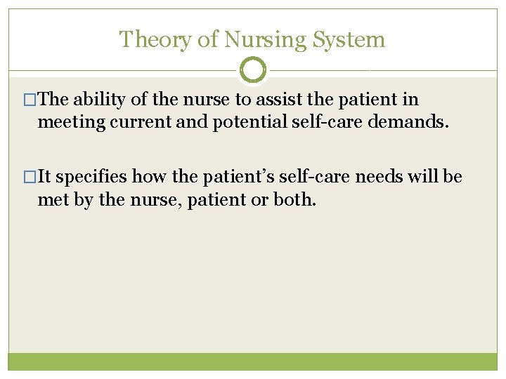 Theory of Nursing System �The ability of the nurse to assist the patient in