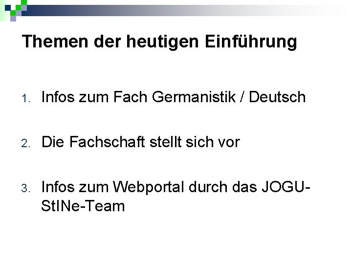 Themen der heutigen Einführung 1. Infos zum Fach Germanistik / Deutsch 2. Die Fachschaft