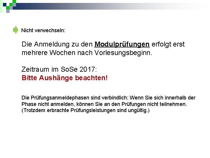 Nicht verwechseln: Die Anmeldung zu den Modulprüfungen erfolgt erst mehrere Wochen nach Vorlesungsbeginn. Zeitraum