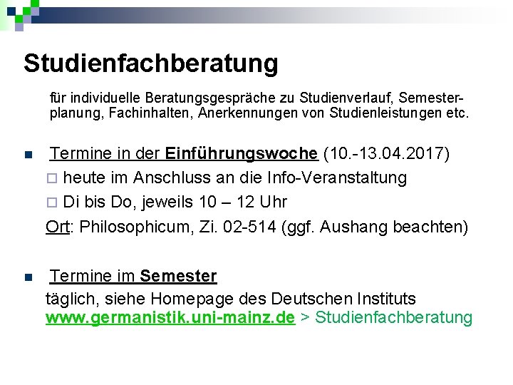 Studienfachberatung für individuelle Beratungsgespräche zu Studienverlauf, Semesterplanung, Fachinhalten, Anerkennungen von Studienleistungen etc. n Termine