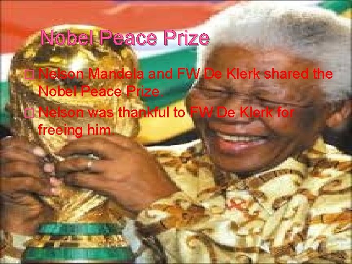 Nobel Peace Prize � Nelson Mandela and FW De Klerk shared the Nobel Peace