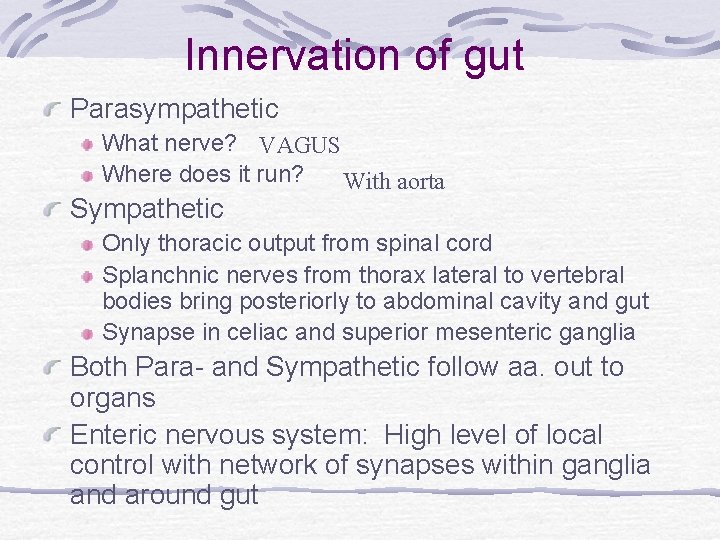 Innervation of gut Parasympathetic What nerve? VAGUS Where does it run? With aorta Sympathetic