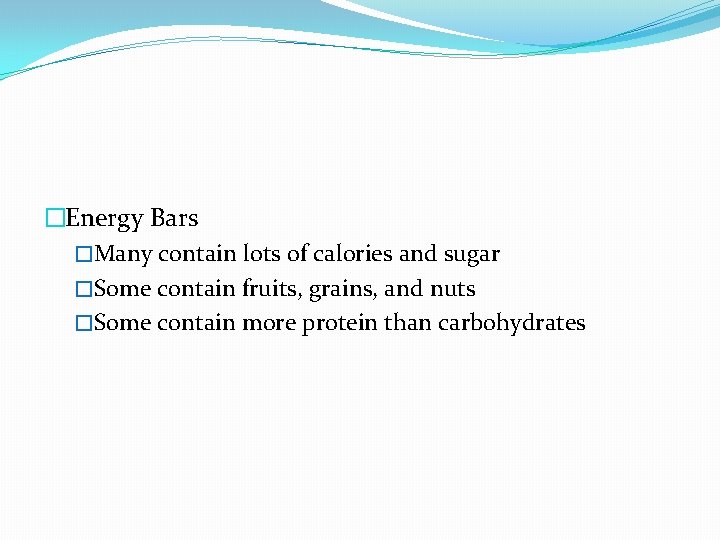 �Energy Bars �Many contain lots of calories and sugar �Some contain fruits, grains, and