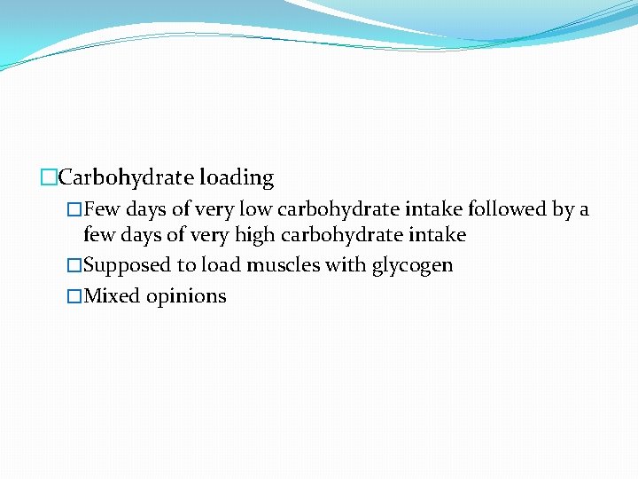 �Carbohydrate loading �Few days of very low carbohydrate intake followed by a few days