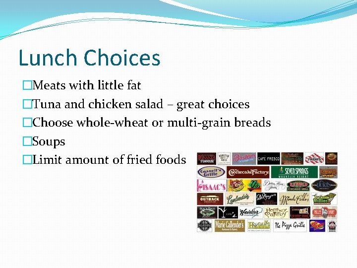 Lunch Choices �Meats with little fat �Tuna and chicken salad – great choices �Choose