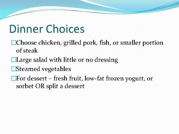 Dinner Choices �Choose chicken, grilled pork, fish, or smaller portion of steak �Large salad