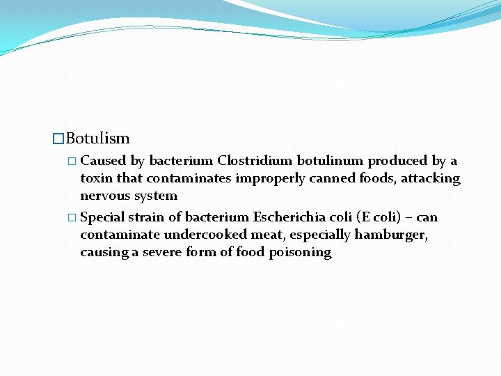 �Botulism � Caused by bacterium Clostridium botulinum produced by a toxin that contaminates improperly