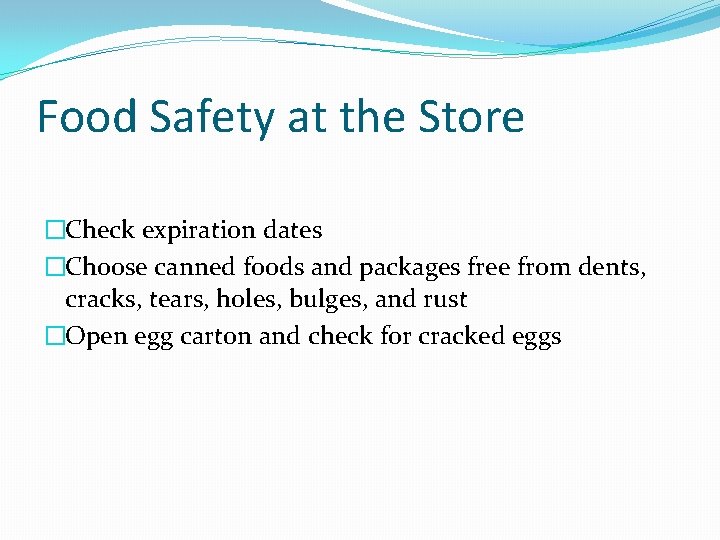 Food Safety at the Store �Check expiration dates �Choose canned foods and packages free