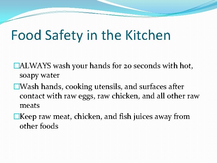Food Safety in the Kitchen �ALWAYS wash your hands for 20 seconds with hot,